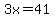 3x=41