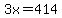 3x=414