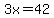 3x=42