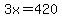3x=420