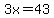 3x=43