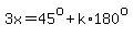 3x=45%5Eo%2Bk%2A180%5Eo