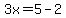 3x=5-2