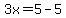 3x=5-5