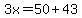 3x=50%2B43