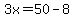 3x=50-8