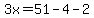 3x=51-4-2