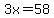 3x=58
