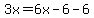 3x=6x-6-6
