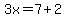 3x=7%2B2