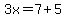 3x=7%2B5