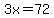3x=72