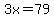 3x=79