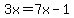 3x=7x-1