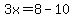 3x=8-10