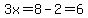 3x=8-2=6