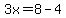 3x=8-4