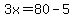 3x=80-5