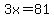 3x=81