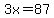 3x=87