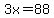 3x=88