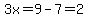 3x=9-7=2