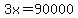 3x=90000