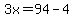 3x=94-4