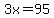 3x=95
