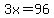 3x=96