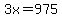 3x=975