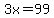 3x=99