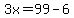 3x=99-6