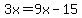 3x=9x-15
