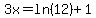 3x=ln%2812%29%2B1