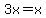 3x=x