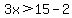 3x%3E15-2