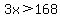 3x%3E168