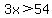 3x%3E54