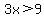 3x%3E9