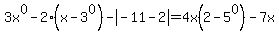 3x%5E0-2%28x-3%5E0%29-abs%28-11-2%29=4x%282-5%5E0%29-7x