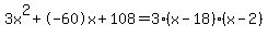 3x%5E2%2B-60x%2B108+=+3%28x-18%29%2A%28x-2%29