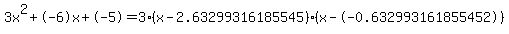 3x%5E2%2B-6x%2B-5+=+3%28x-2.63299316185545%29%2A%28x--0.632993161855452%29