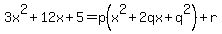 3x%5E2%2B12x%2B5=p%28x%5E2%2B2qx%2Bq%5E2%29%2Br