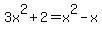 3x%5E2%2B2=x%5E2-x