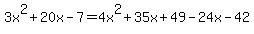 3x%5E2%2B20x-7=4x%5E2%2B35x%2B49-24x-42