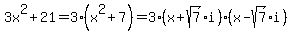 3x%5E2%2B21=3%28x%5E2%2B7%29=3%28x%2Bsqrt%287%29i%29%28x-sqrt%287%29i%29