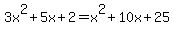 3x%5E2%2B5x%2B2=x%5E2%2B10x%2B25