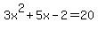 3x%5E2%2B5x-2=20