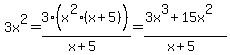 3x%5E2=3%28x%5E2%28x%2B5%29%29%2F%28x%2B5%29=%283x%5E3%2B15x%5E2%29%2F%28x%2B5%29